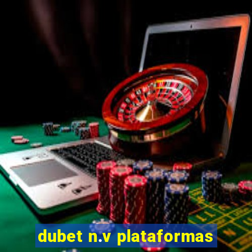 dubet n.v plataformas